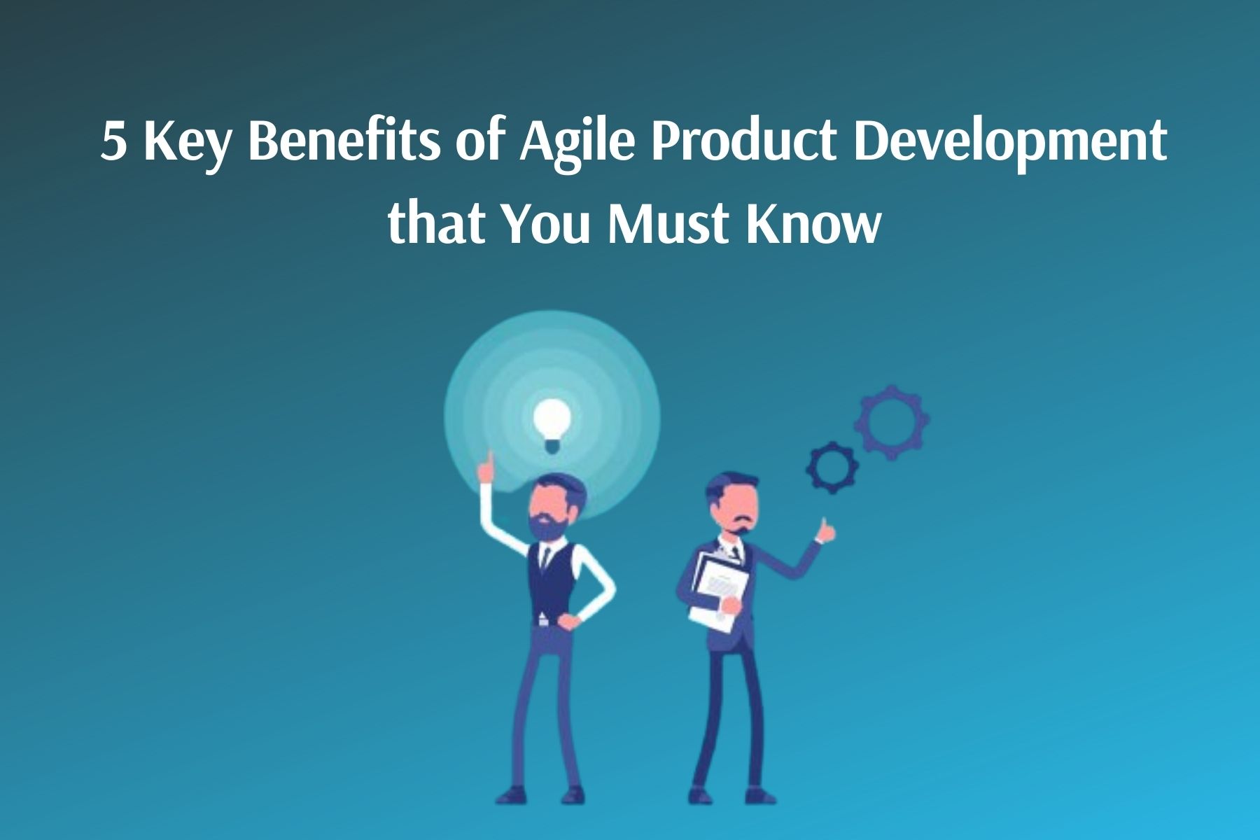 Benefits of Agile Product Development