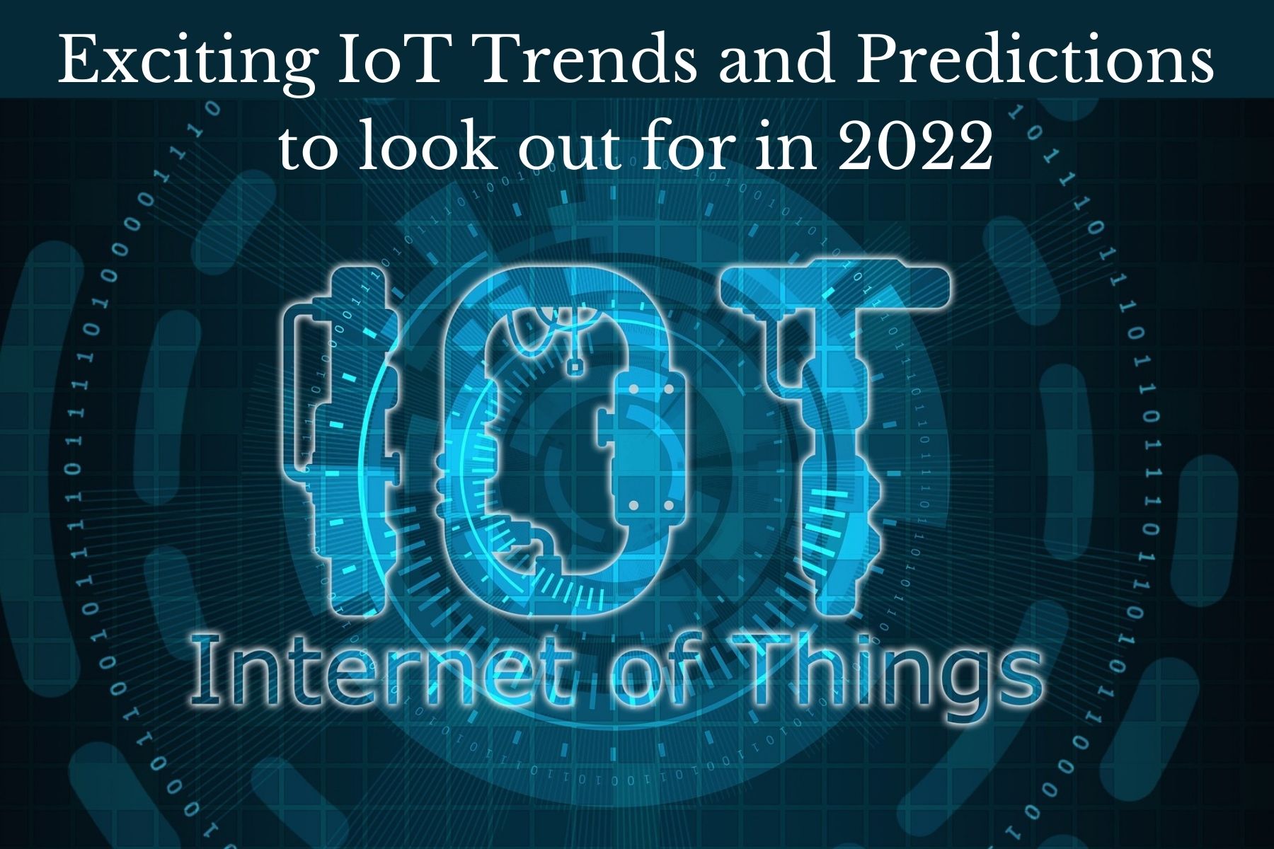 Exciting IoT Trends and Predictions to look out for in 2022
