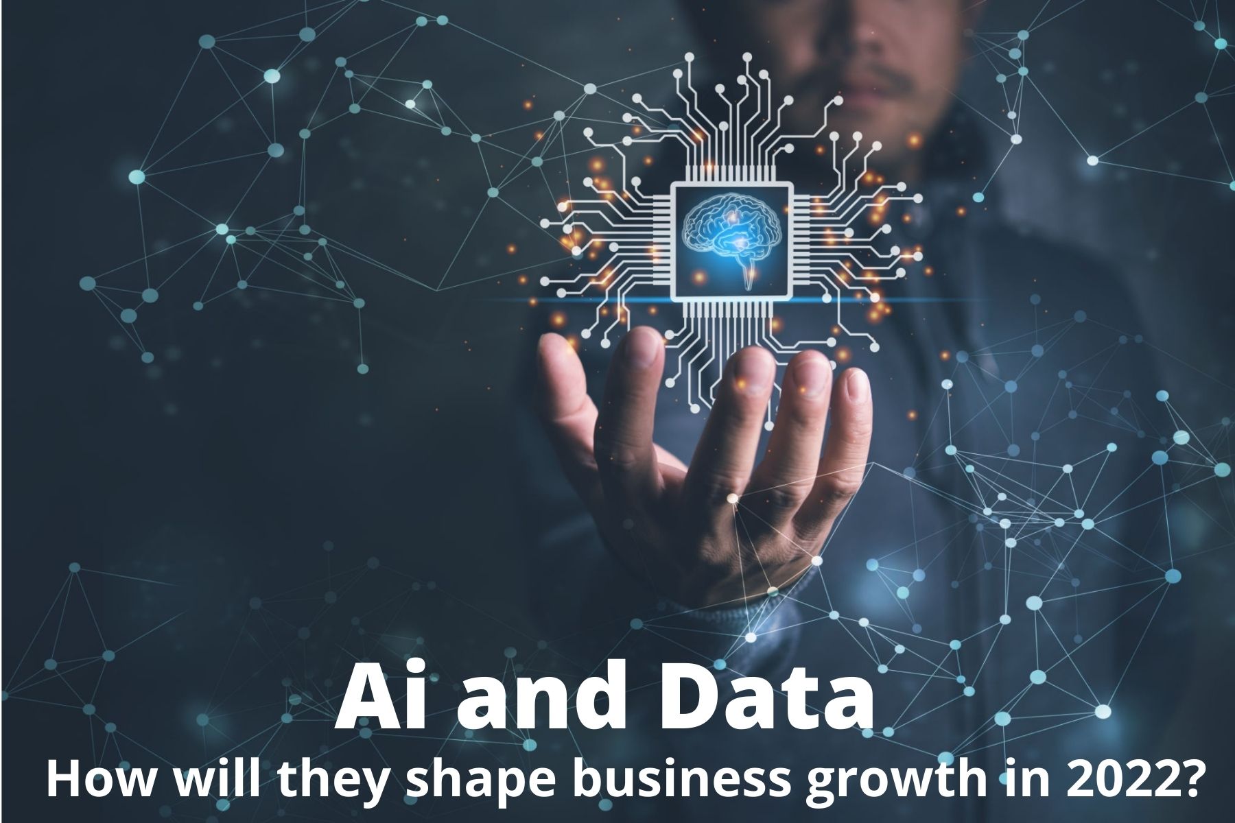 How will Ai and Data Shape Business Growth in 2022 ?